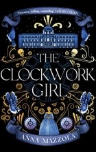Анна Маццола - The Clockwork Girl