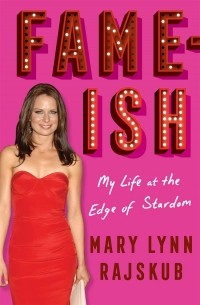 Mary Lynn Rajskub - FAME-ISH: My Life at the Edge of Stardom