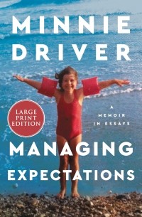 Minnie Driver - Managing Expectations: A Memoir in Essays