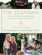  - The Zen Mama Guide to Finding Your Rhythm in Pregnancy, Birth, and Beyond
