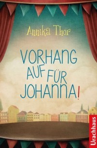 Annika Thor - Vorhang auf für Johanna!