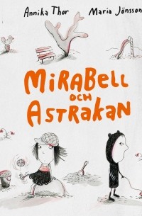 Annika Thor - Mirabell och Astrakan