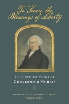Гувернер Моррис - To Secure the Blessings of Liberty: Selected Writings