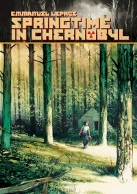 Emmanuel Lepage - Springtime in Chernobyl