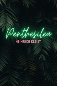 Heinrich von Kleist - Penthesilea