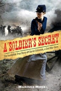 Марисса Мосс - A Soldier's Secret: The Incredible True Story of Sarah Edmonds, Civil War Hero