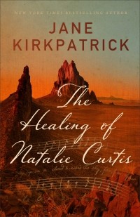 Джейн Киркпатрик - The Healing of Natalie Curtis