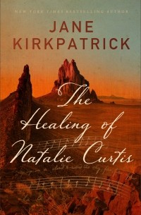 Джейн Киркпатрик - The Healing of Natalie Curtis
