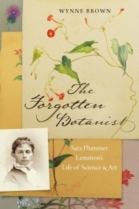 Уинн Браун - The Forgotten Botanist: Sara Plummer Lemmon's Life of Science and Art