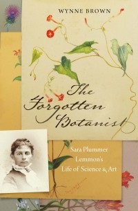 Уинн Браун - The Forgotten Botanist: Sara Plummer Lemmon's Life of Science and Art