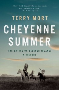 Terry Mort - Cheyenne Summer: The Battle of Beecher Island: A History