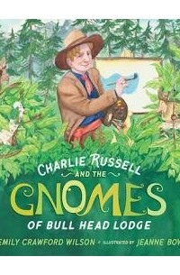 Emily Crawford Wilson - Charlie Russell and the Gnomes of Bullhead Lodge