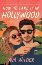 Ava Wilder - How to Fake It in Hollywood