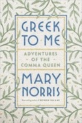 Mary Norris - Greek to Me: Adventures of the Comma Queen