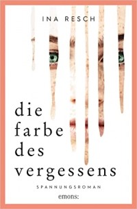 Ina Resch - Die Farbe des Vergessens: Spannungsroman