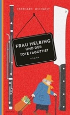 Eberhard Michaely - Frau Helbing und der tote Fagottist