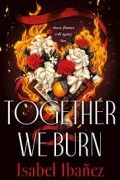 Изабель Ибаньез - Together We Burn