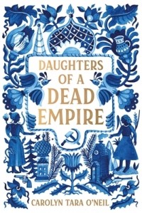 Carolyn Tara O'Neil - Daughters of a Dead Empire