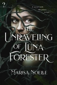 Marisa Noelle - The Unraveling of Luna Forester