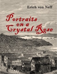 Эрих фон Нефф - Portraits on a Crystal Rose