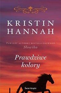 Kristin Hannah - Prawdziwe kolory