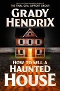 Grady Hendrix - How to Sell a Haunted House