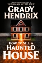 Grady Hendrix - How to Sell a Haunted House