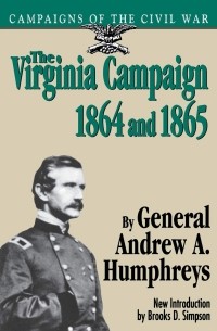 Эндрю Хамфрис - The Virginia Campaign, 1864 And 1865