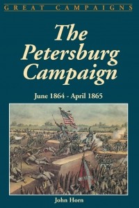 Джон Хорн - The Petersburg Campaign. June 1864-april 1865