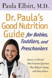 Паула Элбирт - Dr. Paula's Good Nutrition Guide For Babies, Toddlers, And Preschoolers