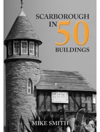 Майк Смит - Scarborough in 50 Buildings