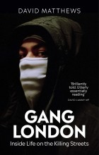 Дэвид Мэтьюз - Gang London: Inside Life on the Killing Streets