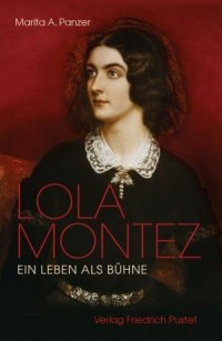 Marita A. Panzer - Lola Montez: Ein Leben als Bühne