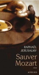 Рафаэль Жерусальми - Sauver Mozart: Le Journal d&#039;Otto J. Steiner