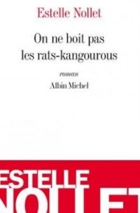 Estelle Nollet - On Ne Boit Pas Les Rats Kangourous