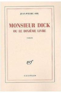 Жан-Пьер Оль - Monsieur Dick ou le Dixième Livre