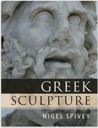 Nigel Spivey - Greek Sculpture