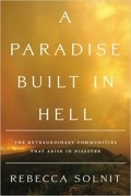 Rebecca Solnit - A Paradise Built in Hell: The Extraordinary Communities That Arise in Disaster
