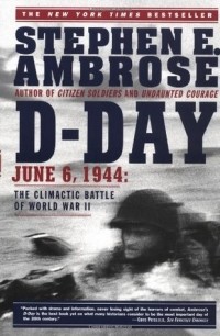 Стивен Е. Амброз - D-Day, June 6, 1944: The Battle for the Normandy Beaches