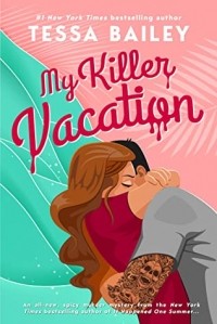 Тесса Бейли - My Killer Vacation