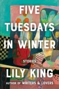 Lily King - Five Tuesdays in Winter