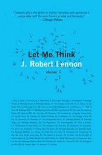 J. Robert Lennon - Let Me Think: Stories