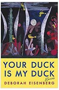 Deborah Eisenberg - Your Duck Is My Duck