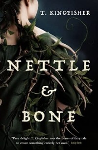 T. Kingfisher - Nettle & Bone