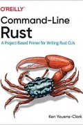 Ken Youens Clark - Command-Line Rust: A Project-Based Primer for Writing Rust CLIs