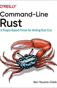 Ken Youens Clark - Command-Line Rust: A Project-Based Primer for Writing Rust CLIs