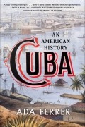 Ада Феррер - Cuba: An American History