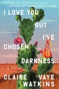 Клэр Вайе Уоткинс - I Love You But I&#039;ve Chosen Darkness