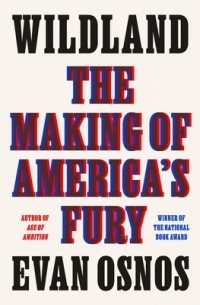 Эван Ознос - Wildland: The Making of America's Fury