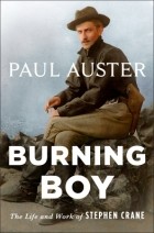 Пол Остер - Burning Boy: The Life and Work of Stephen Crane